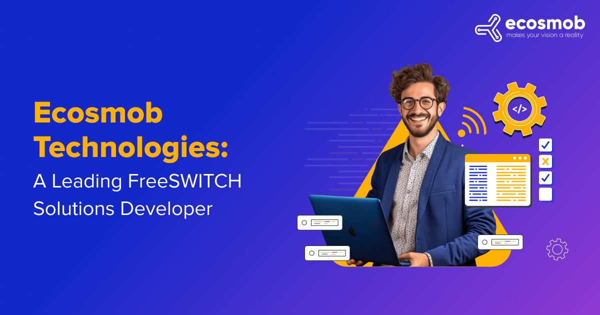 Ecosmob Technologies: A Leading FreeSWITCH Solutions Developer